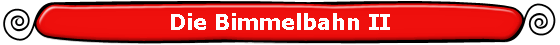 Die Bimmelbahn II